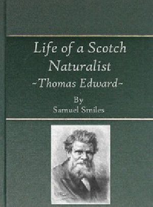 [Gutenberg 49154] • Life of a Scotch Naturalist: Thomas Edward, Associate of the Linnean Society. / Fourth Edition